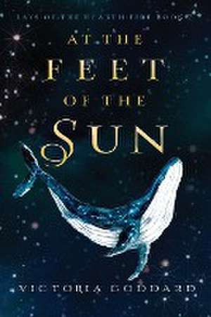 At the Feet of the Sun de Victoria Goddard