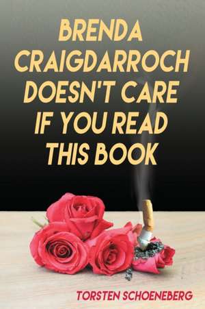 Brenda Craigdarroch Doesn't Care If You Read This Book de Torsten Schoeneberg