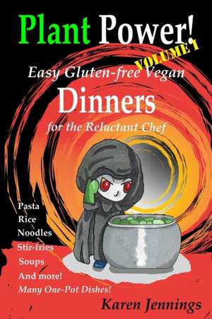 Plant Power! Volume I Easy Gluten-free Vegan Dinners for the Reluctant Chef de Karen Jennings