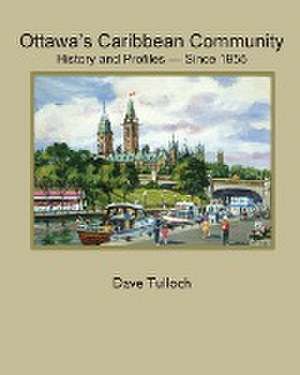 Ottawa's Caribbean Community since 1955 de Dave Tulloch