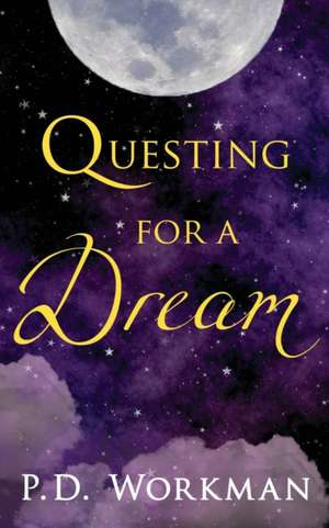 Questing for a Dream de P. D. Workman