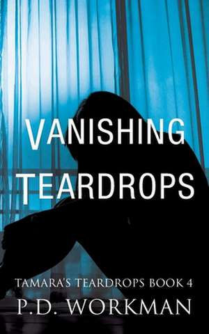 Vanishing Teardrops de P. D. Workman