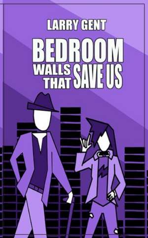 Bedroom Walls That Save Us de Larry Gent