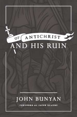 Of Antichrist, and His Ruin de John Bunyan