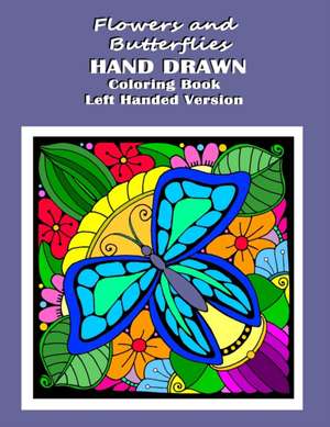 Flowers and Butterflies Hand Drawn Coloring Book Left Handed Version: relieve stress with simple images such as flowers, forest and desert scene along de Kay D. Johnson