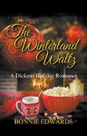 The Winterland Waltz A Dickens Holiday Romance de Bonnie Edwards