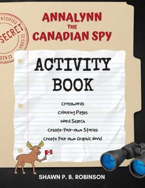 Annalynn the Canadian Spy Activity Book de Shawn P. B. Robinson