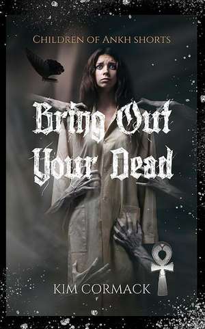 Bring Out Your Dead de Kim Cormack