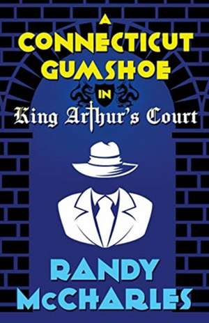 A Connecticut Gumshoe in King Arthur's Court de Randy McCharles