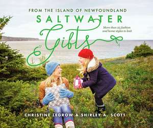 LeGrow, C: Saltwater Gifts from the Island of Newfoundland de Shirley A. Scott