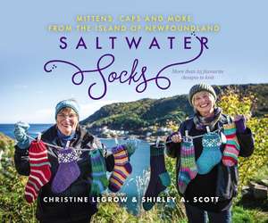 Saltwater Socks: Caps, Mittens and More from the Island of Newfoundland de Christine Legrow