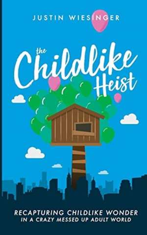 The Childlike Heist de Justin Wiesinger