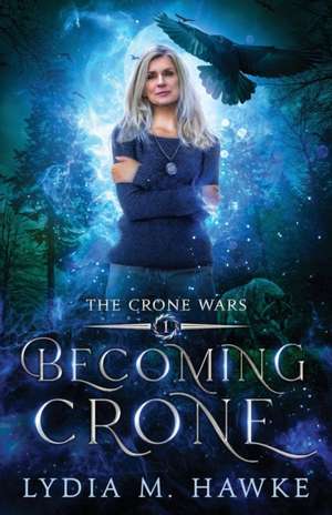 Becoming Crone de Lydia M. Hawke