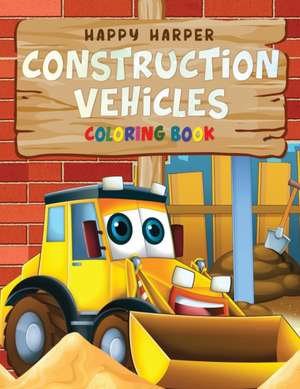 Construction Vehicles Coloring For Kids de Harper Hall