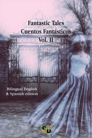 Fantastic Tales / Cuentos Fantásticos - Vol. II: Bilingual English & Spanish edition de Sojourner Books