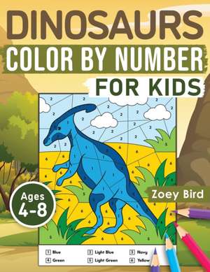 Dinosaurs Color by Number for Kids de Zoey Bird