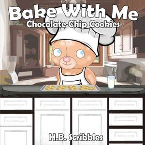 Bake With Me: Chocolate Chip Cookies de H. B. Scribbles