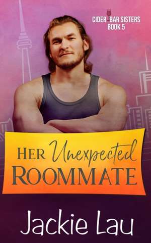 Her Unexpected Roommate de Jackie Lau