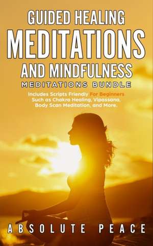 Guided Healing Meditations And Mindfulness Meditations Bundle de Absolute Peace