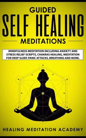 Guided Self Healing Meditations de Healing Meditation Academy