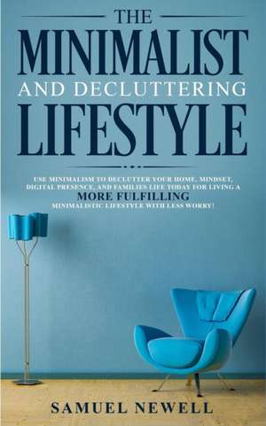 The Minimalist And Decluttering Lifestyle de Samuel Newell