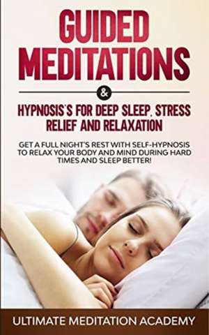 Guided Meditations & Hypnosis's for Deep Sleep, Stress Relief and Relaxation de Ultimate Meditation Academy