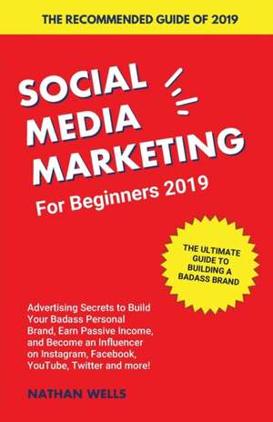 Social Media Marketing for Beginners 2019 de Nathan Wells