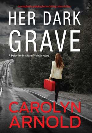 Her Dark Grave de Carolyn Arnold