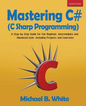 Mastering C# (C Sharp Programming) de Michael B. White