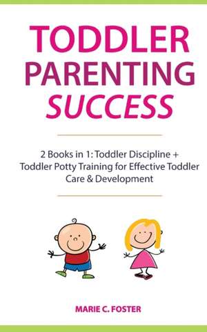 Toddler Parenting Success de Marie C. Foster