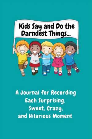 Kids Say and Do the Darndest Things (Turquoise Cover) de Sharon Purtill