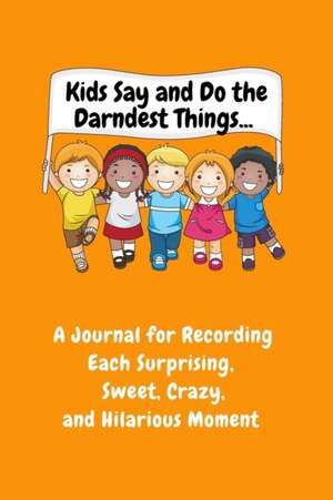 Kids Say and Do the Darndest Things (Orange Cover) de Sharon Purtill