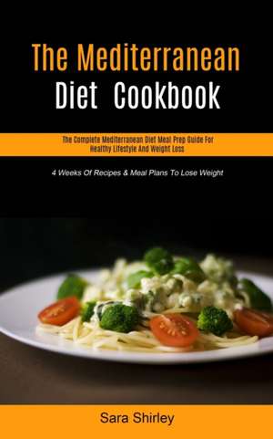 The Mediterranean Diet Cookbook de Sara Shirley