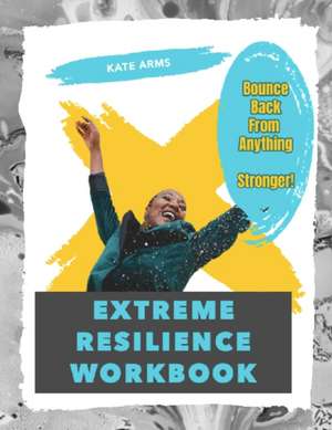 Extreme Resilience Workbook de Kate Arms