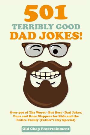 501 Terribly Good Dad Jokes! de Old Chap Entertainment