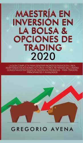 Maestría en Inversión en la Bolsa & Opciones de Trading 2020 de Gregorio Avena