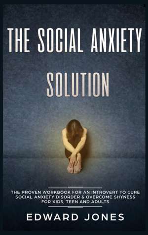 The Social Anxiety Solution de Ed Jones