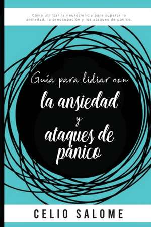 Guía para lidiar con la ansiedad y ataques de pánico de Celio Salome