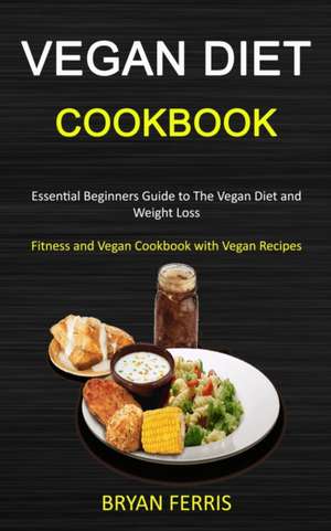 Vegan Diet Cookbook de Bryan Ferris