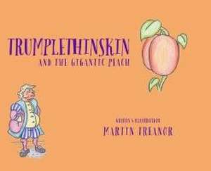 Trumplethinskin and the Gigantic Peach de Martin Treanor