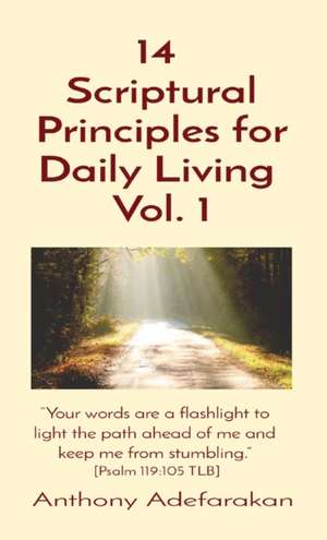 14 Scriptural Principles for Daily Living Vol. 1 de Anthony Adefarakan