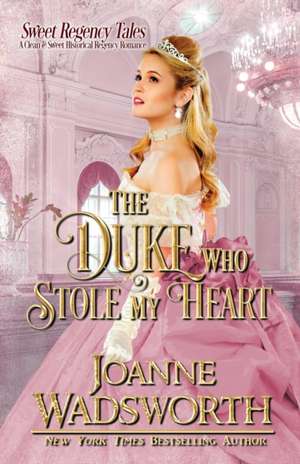 The Duke Who Stole My Heart de Joanne Wadsworth