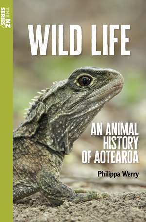 Wild Life: An Animal History of Aotearoa de Philippa Werry