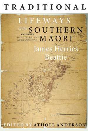 Traditional Lifeways of the Southern Maori de James Herries Beattie