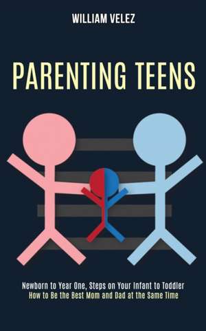 Parenting Teens de William Velez