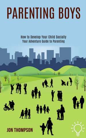 Parenting Boys de Jon Thompson