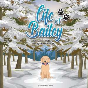 Life of Bailey A True-Life Story de Sensei Paul David