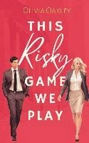 This Risky Game We Play: An Enemies to Lovers Romance de Olivia Oakley