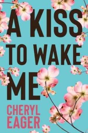 A Kiss to Wake Me de Cheryl Eager