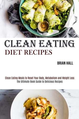 Clean Eating Diet Recipes de Brian Hall